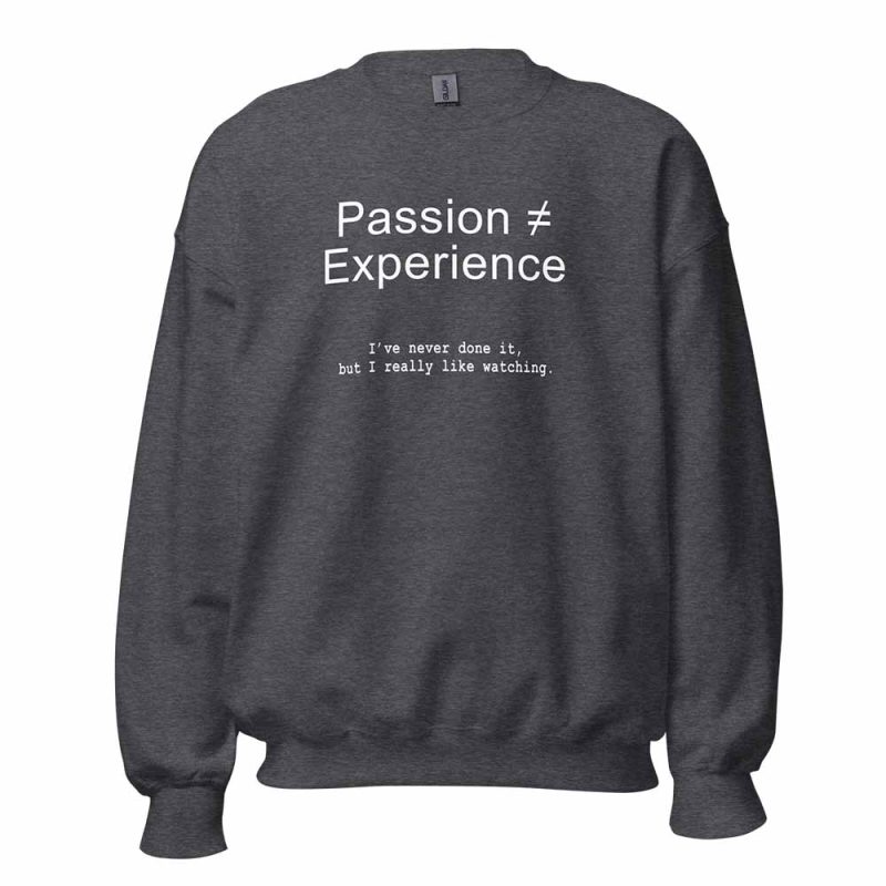Passion ≠ Experience Sweatshirt dark heather