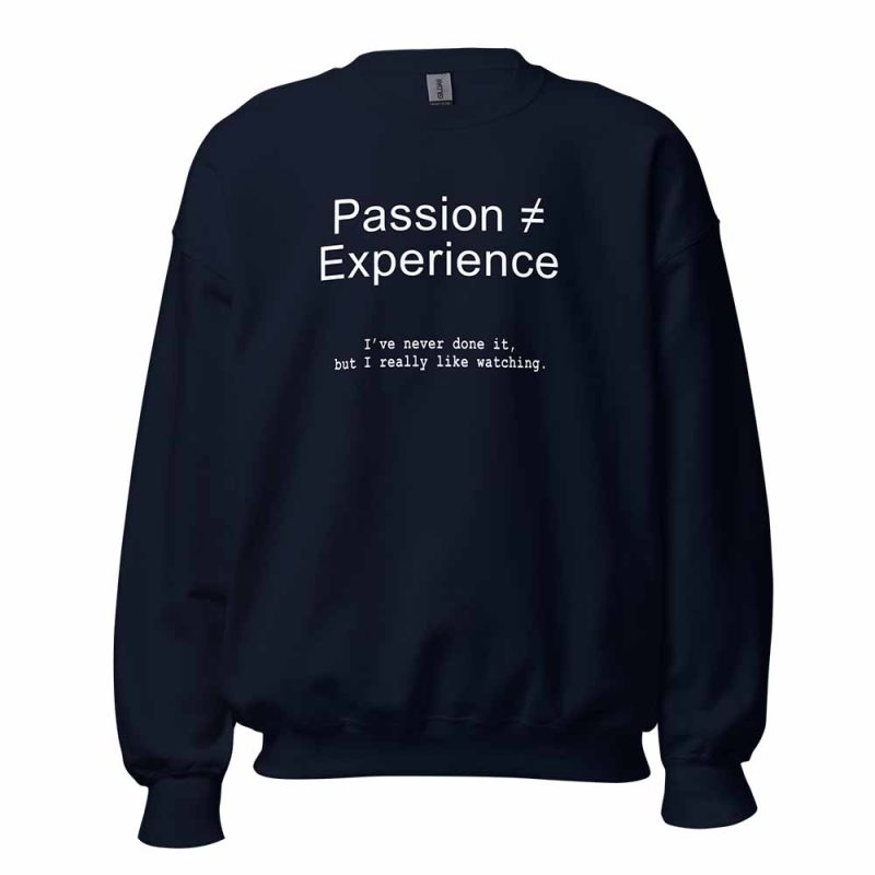 Passion ≠ Experience Sweatshirt navy