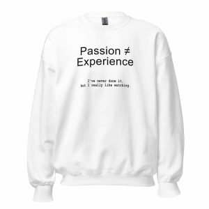 Passion ≠ Experience Sweatshirt