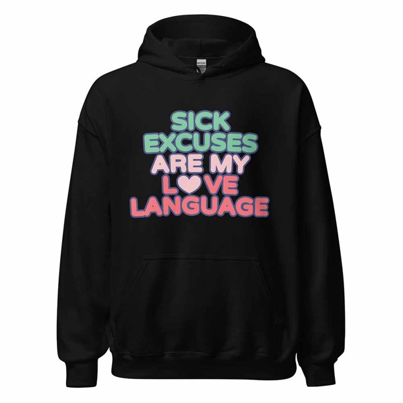 Sick Excuses Are My Love Language Hoodie black