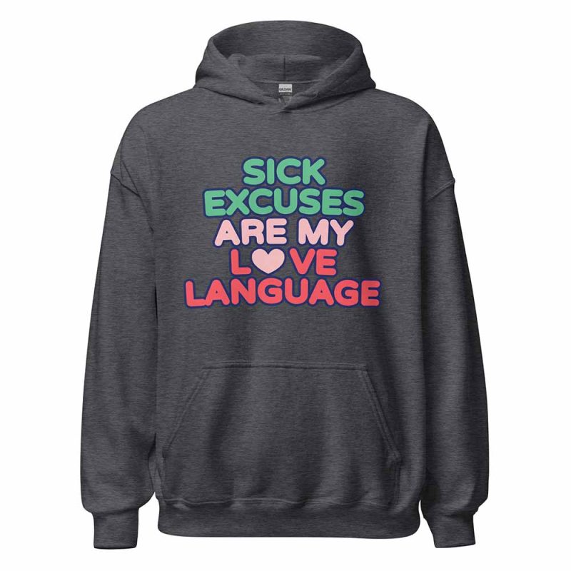 Sick Excuses Are My Love Language Hoodie dark heather