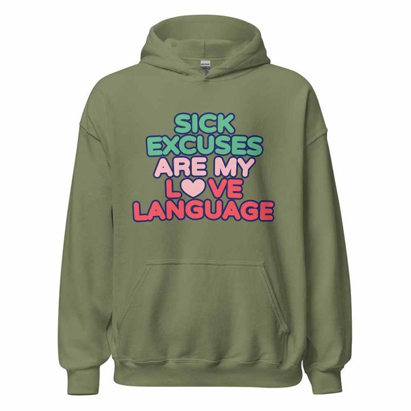 Sick Excuses Are My Love Language Hoodie green
