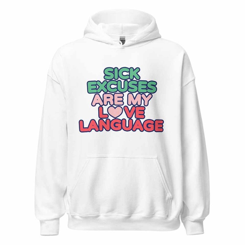 Sick Excuses Are My Love Language Hoodie white