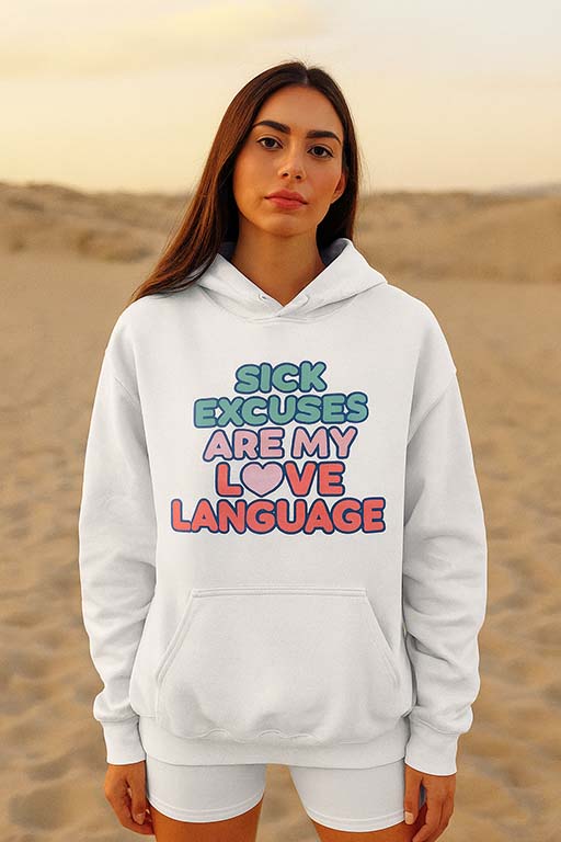 Sick Excuses Are My Love Language Hoodie