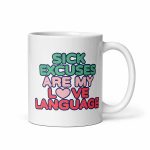 Sick Excuses Are My Love Language Mug 11 oz