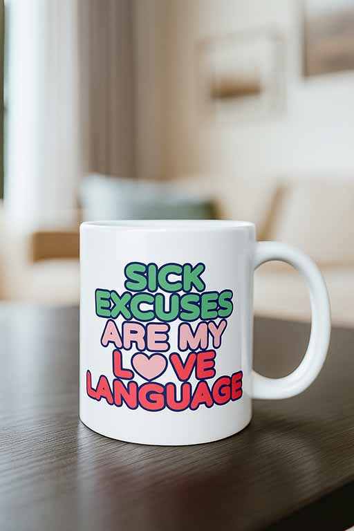 Sick Excuses Are My Love Language Mug