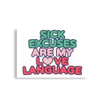 Sick Excuses Are My Love Language Poster horizontal