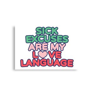 Sick Excuses Are My Love Language Poster horizontal