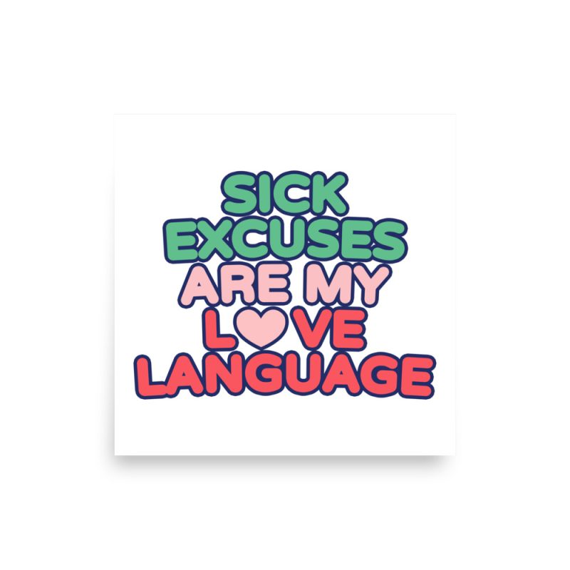 Sick Excuses Are My Love Language Poster square