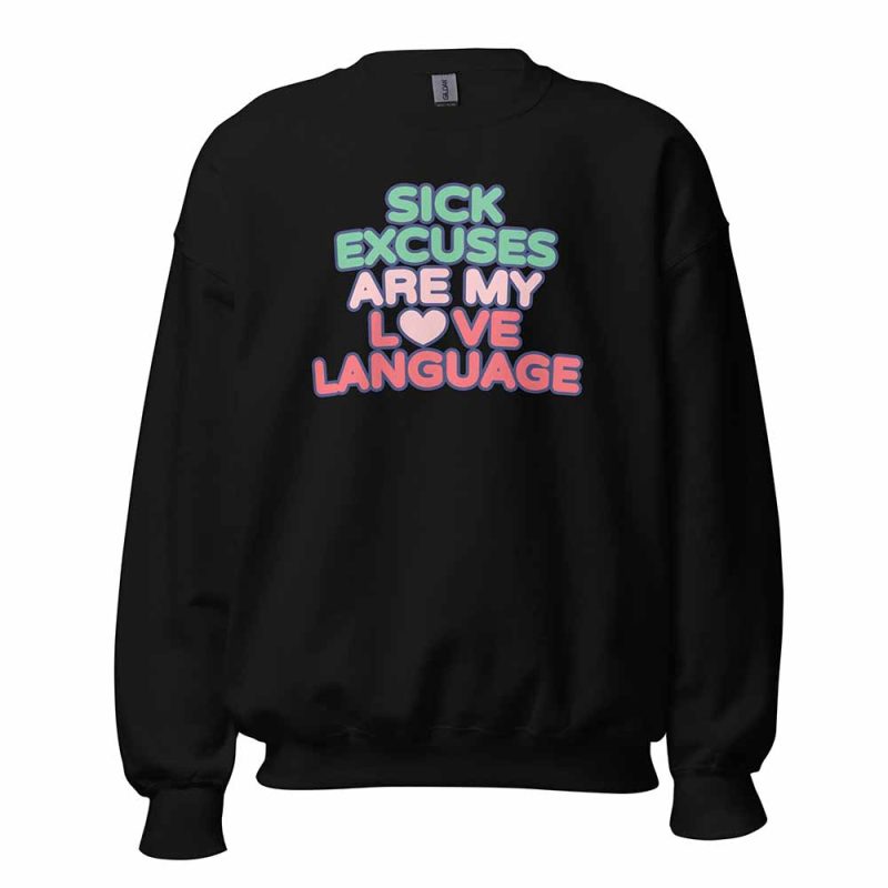 Sick Excuses Are My Love Language Sweatshirt black
