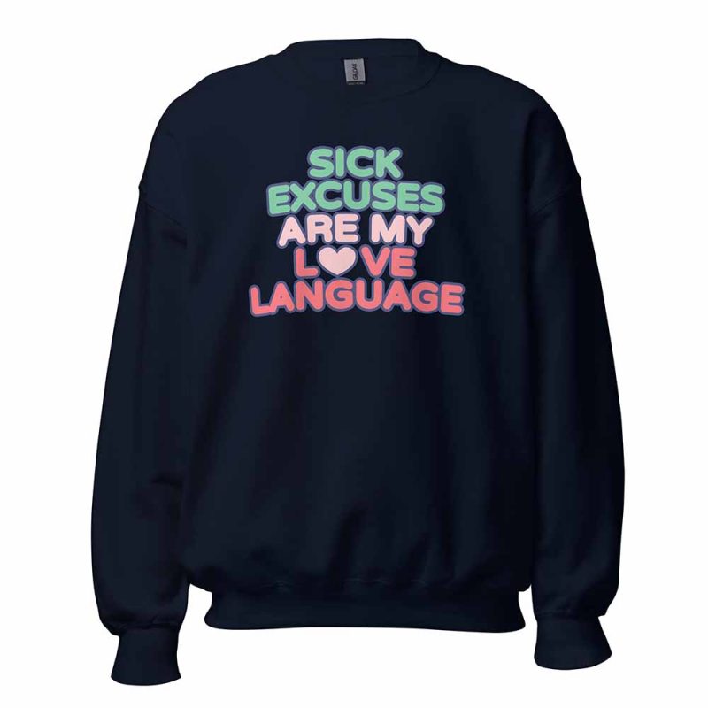 Sick Excuses Are My Love Language Sweatshirt navy