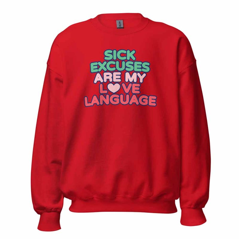 Sick Excuses Are My Love Language Sweatshirt red