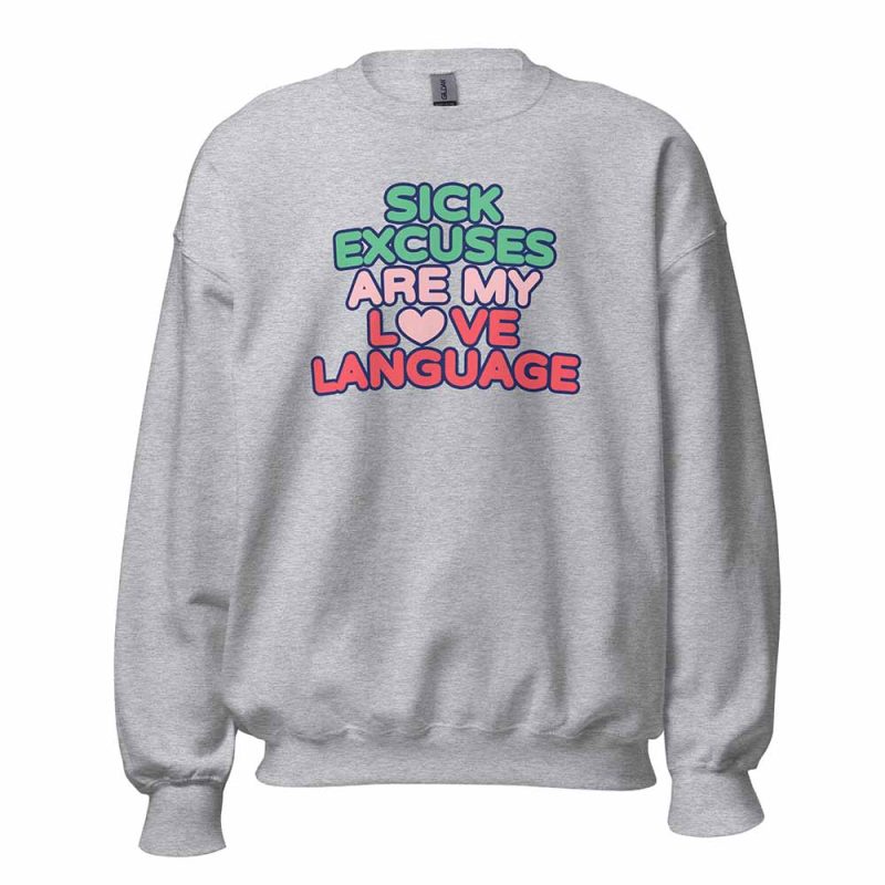 Sick Excuses Are My Love Language Sweatshirt sport grey