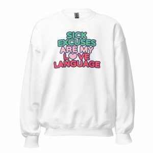 Sick Excuses Are My Love Language Sweatshirt white