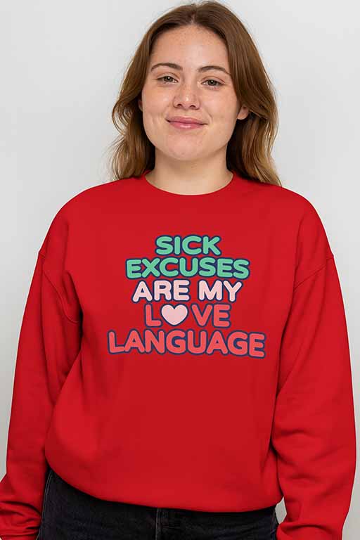 Sick Excuses Are My Love Language Sweatshirt
