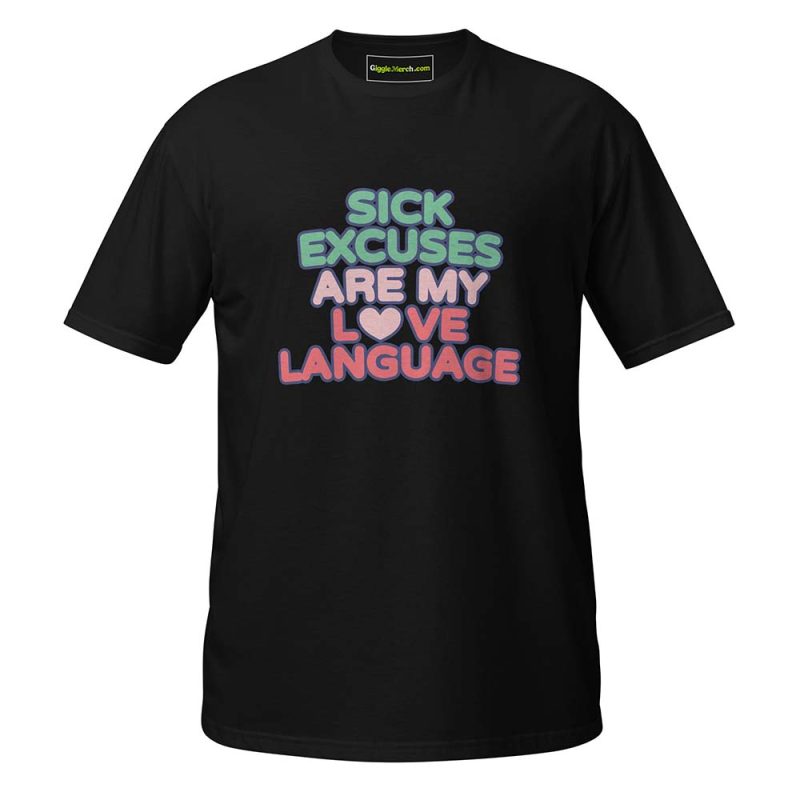 Sick Excuses Are My Love Language T-Shirt black