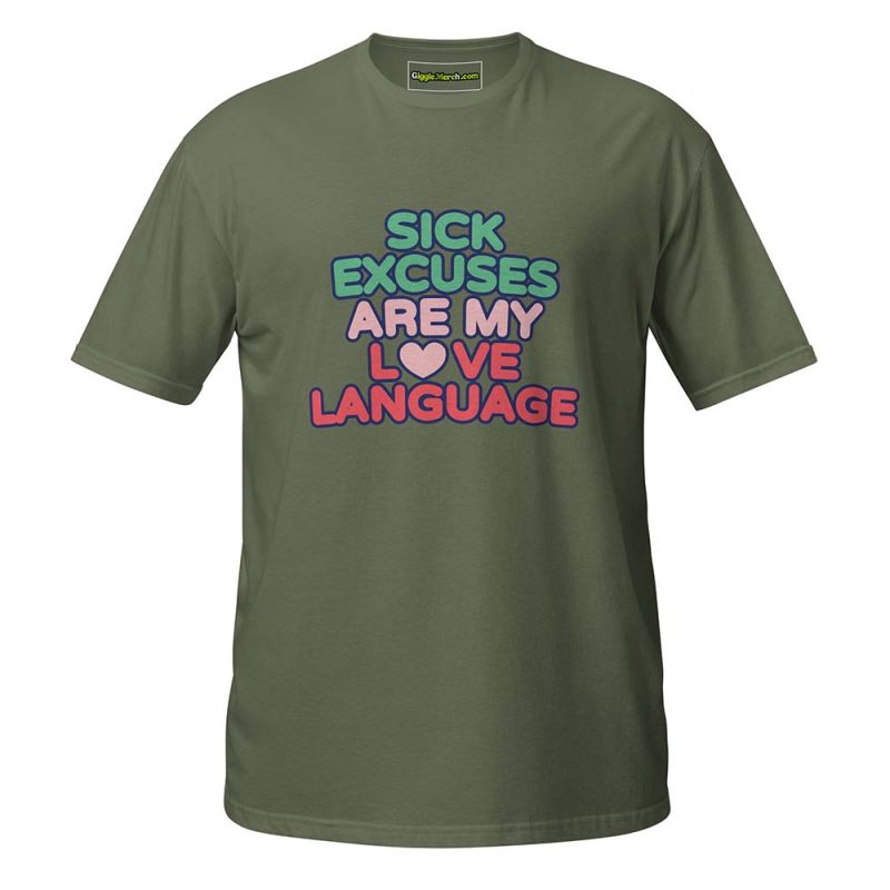 Sick Excuses Are My Love Language T-Shirt green