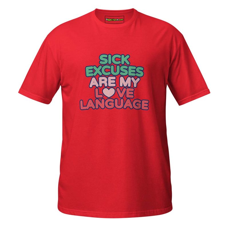 Sick Excuses Are My Love Language T-Shirt red