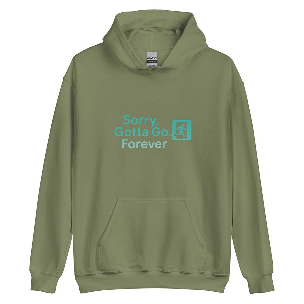 Sorry, Gotta Go… Forever Hoodie green
