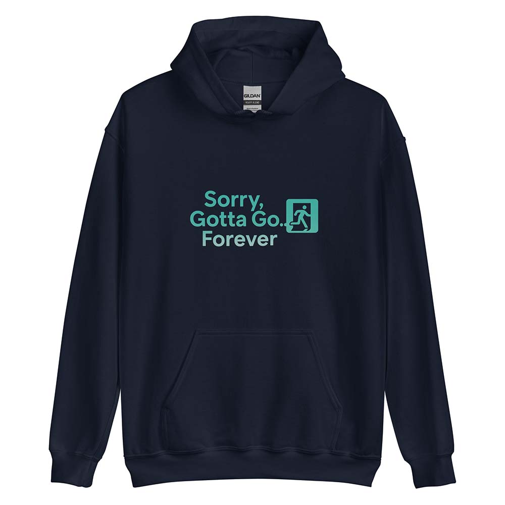 Sorry, Gotta Go… Forever Hoodie navy