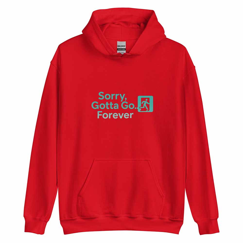 Sorry, Gotta Go… Forever Hoodie red