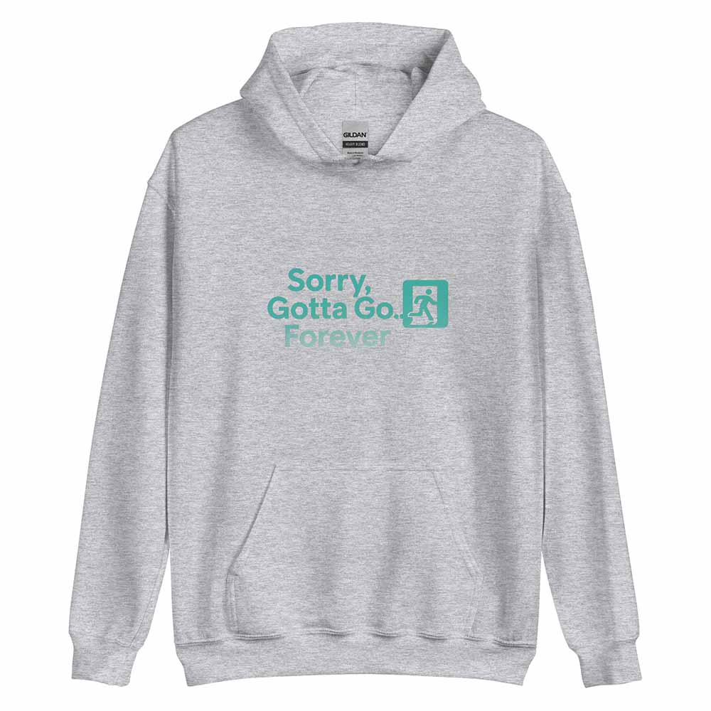 Sorry, Gotta Go… Forever Hoodie sport grey
