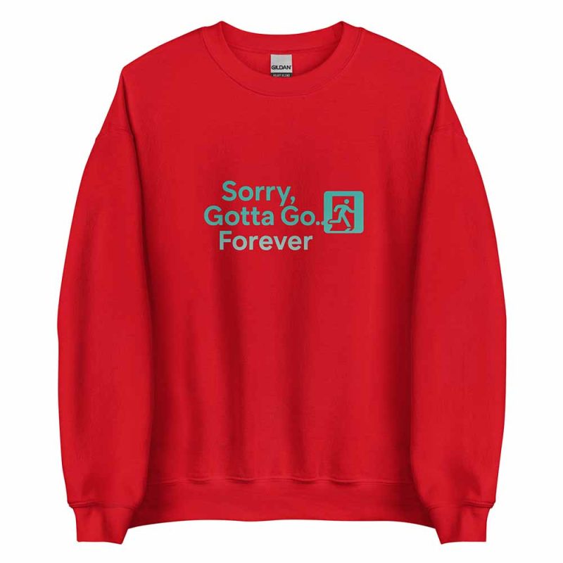 Sorry, Gotta Go… Forever Sweatshirt red