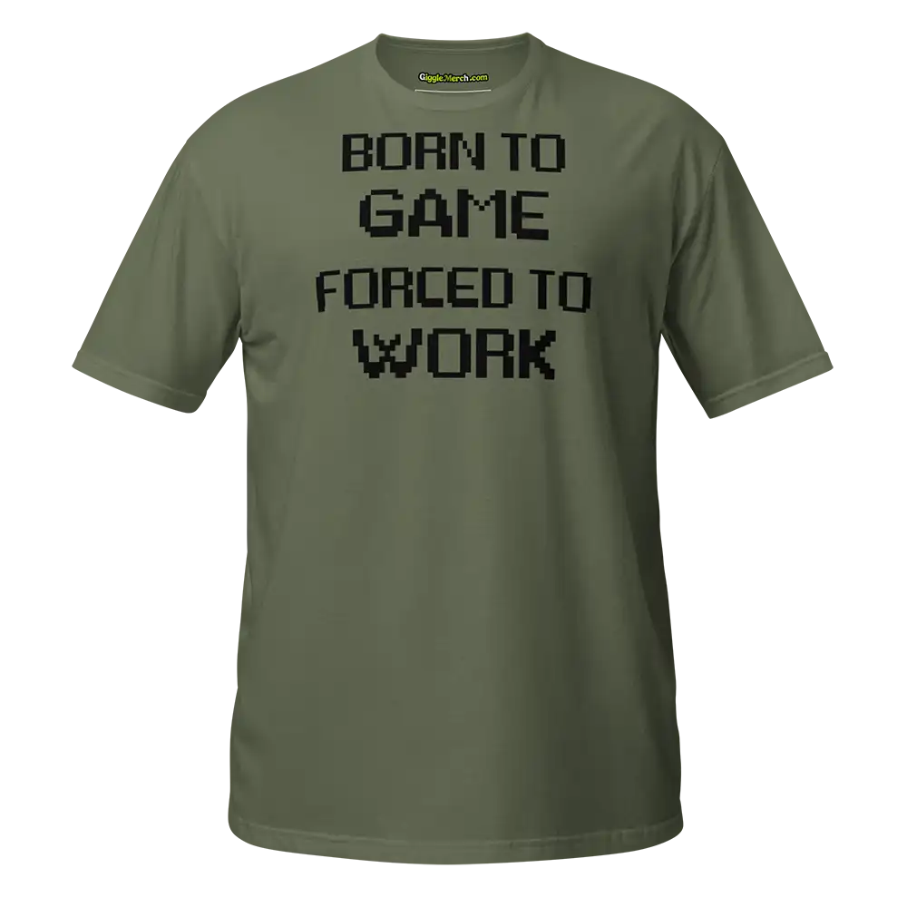Born to Game Forced to Work T-shirt green
