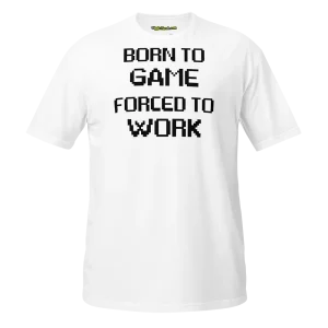 Born to Game Forced to Work T-shirt white