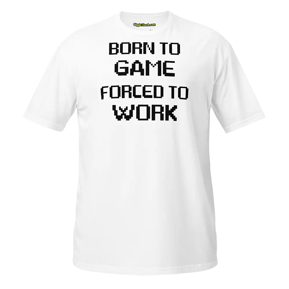 Born to Game Forced to Work T-shirt white
