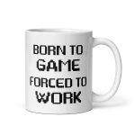 Born to game forced to work mug 11oz