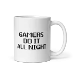 Gamers Do It All Night mug 11oz