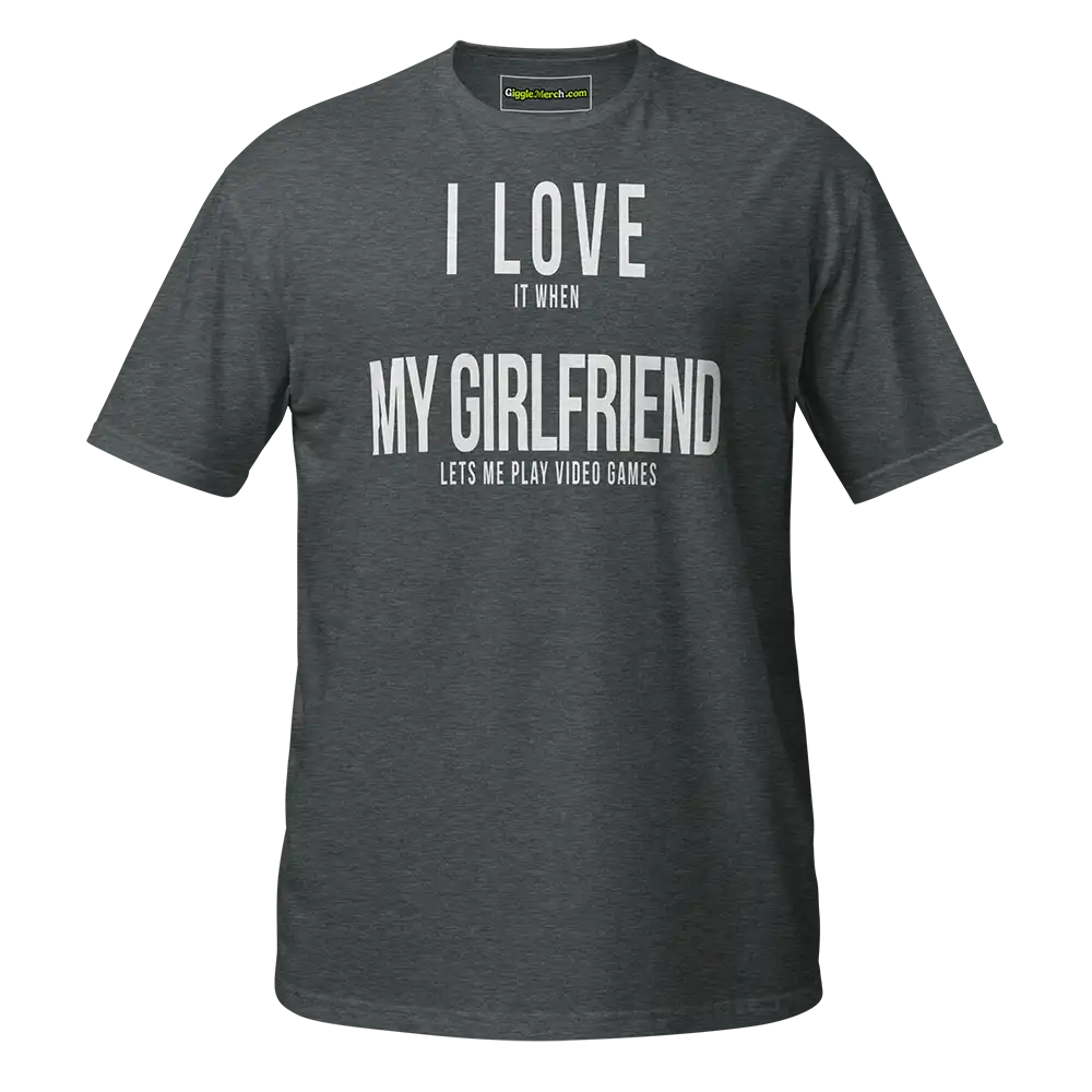 I Love it when My Girlfriend lets me play video games T-shirt dark heather