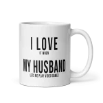 I love it when my husband lets me play video games mug 11oz