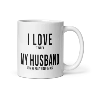 I love it when my husband lets me play video games mug 11oz