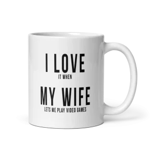 I love it when my wife lets me play video games mug 11oz