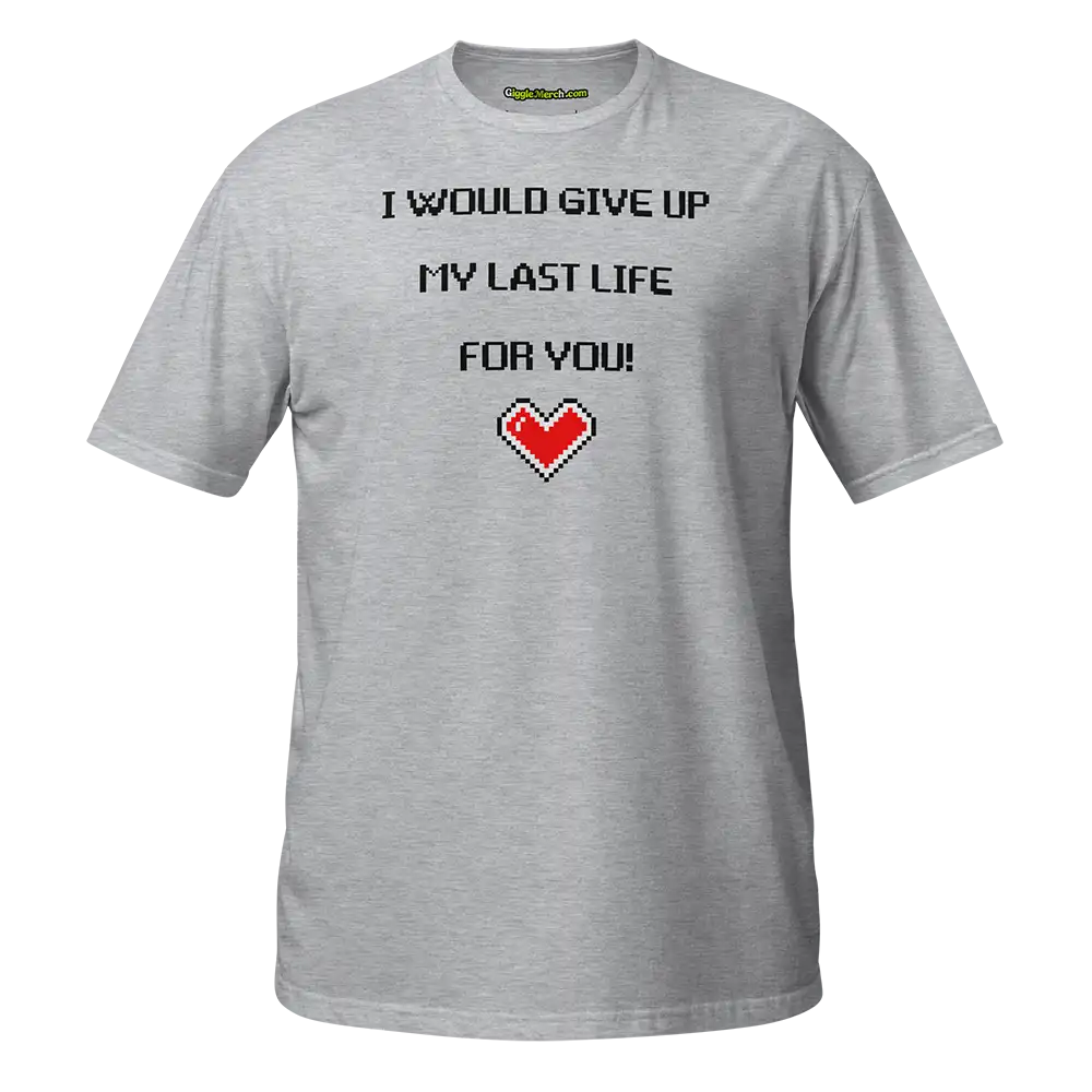 I would give up my last life for you T-shirt grey