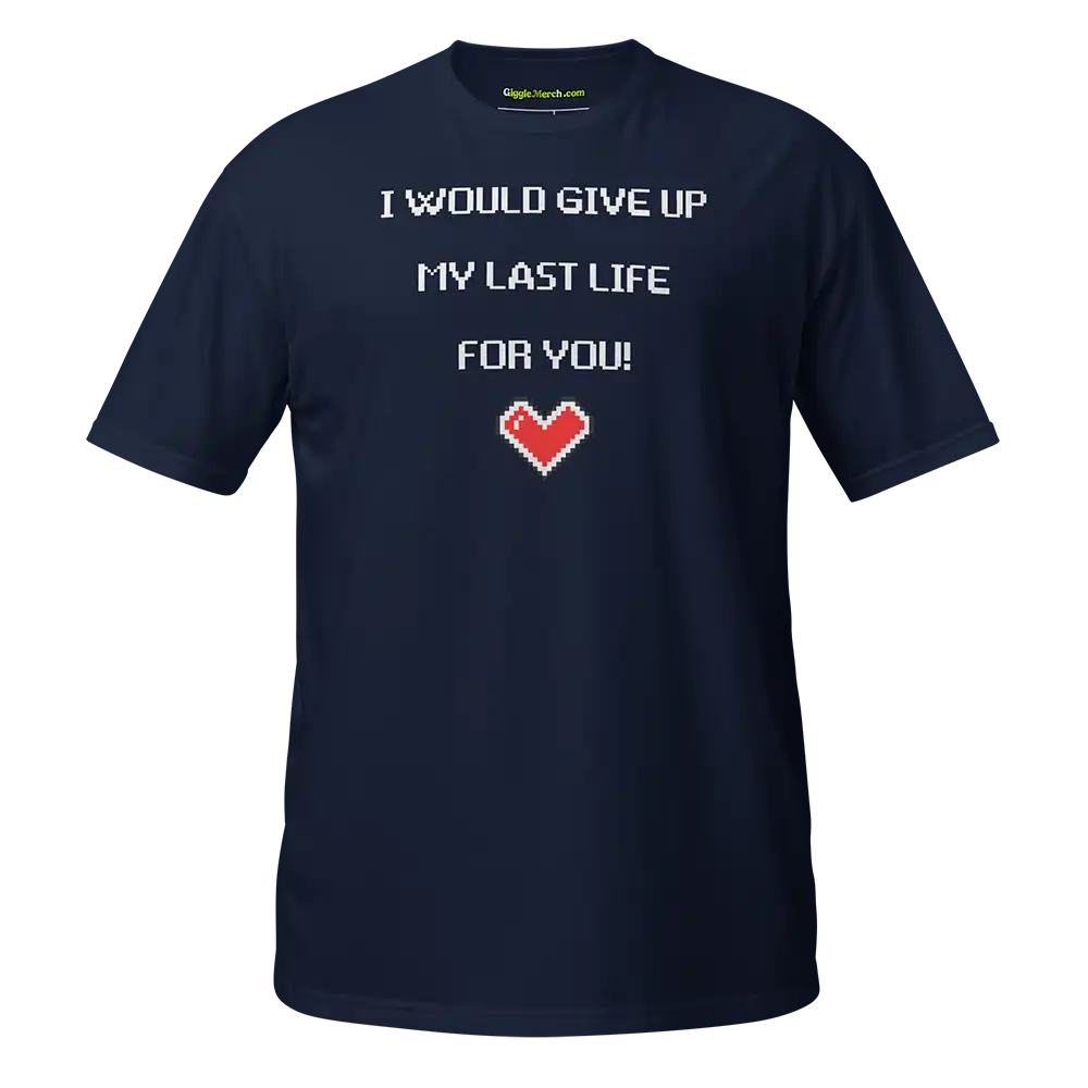 I would give up my last life for you T-shirt navy