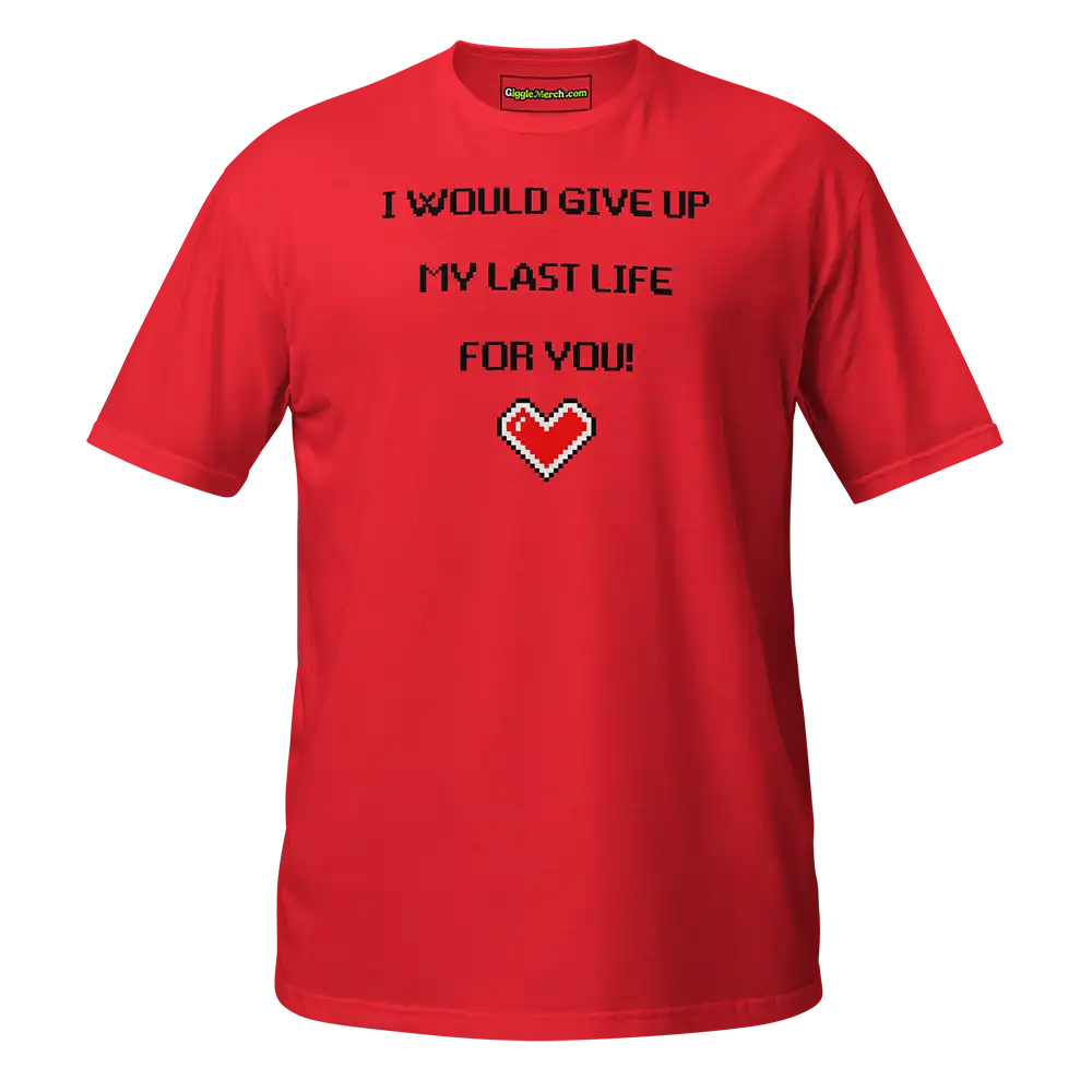 I would give up my last life for you T-shirt red