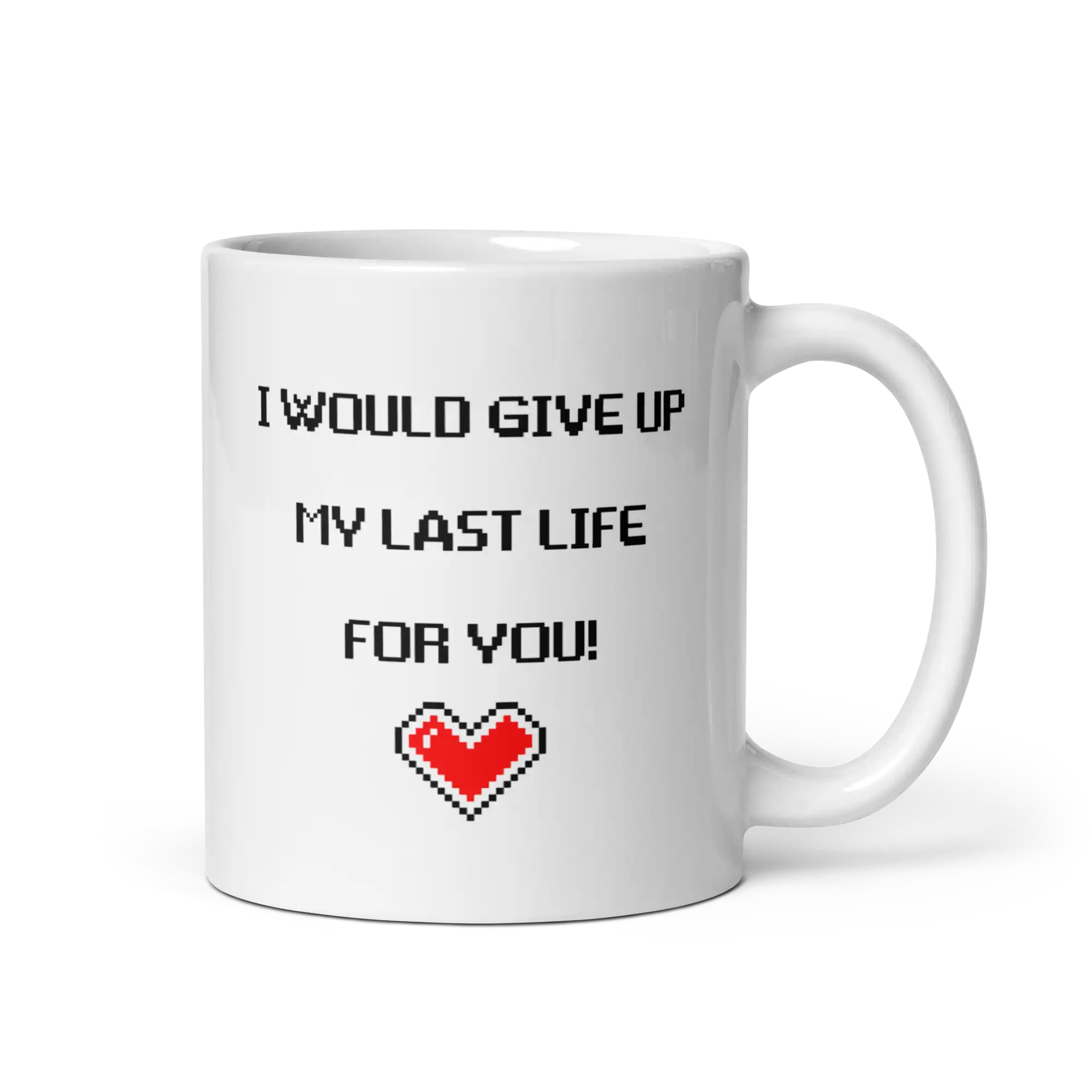 I would give up my last life for you mug 11oz