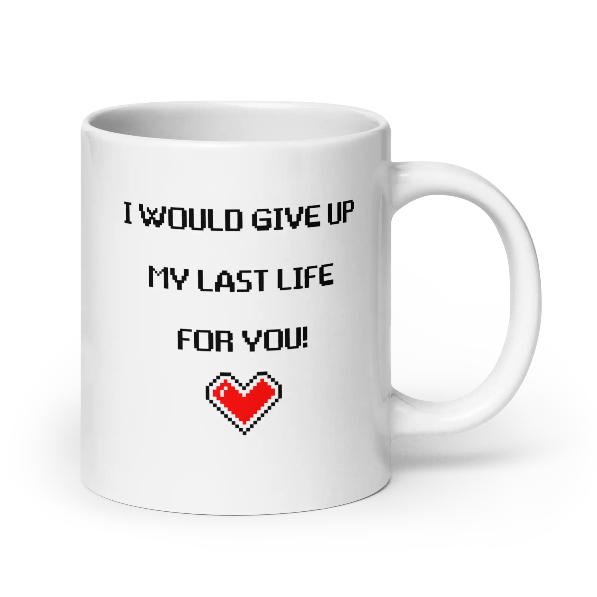 I would give up my last life for you mug 20oz