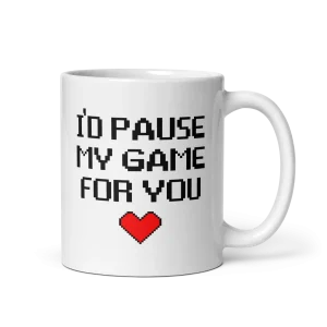 I'd pause my game for you mug 11oz