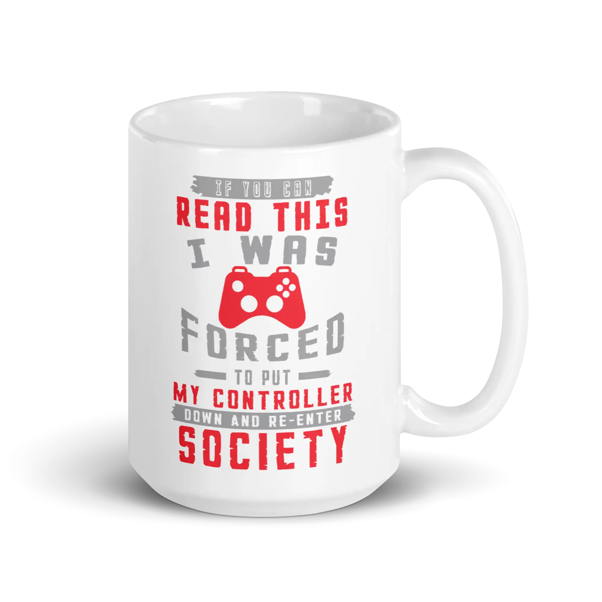 If you can read this I was forced to put my controller down and re enter society mug 15oz