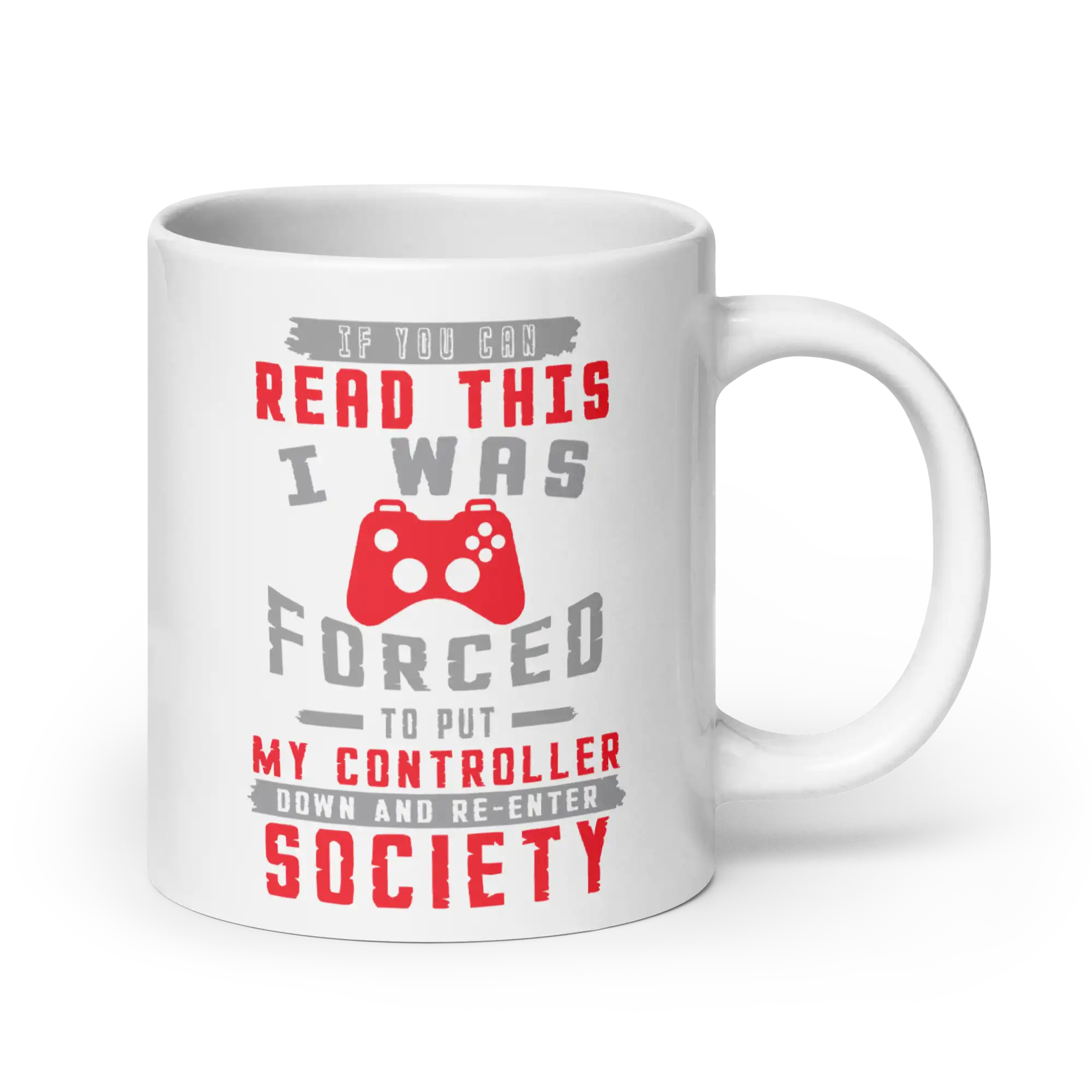 If you can read this I was forced to put my controller down and re enter society mug 20oz