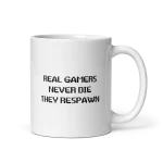Real gamers never die they respawn mug 11oz