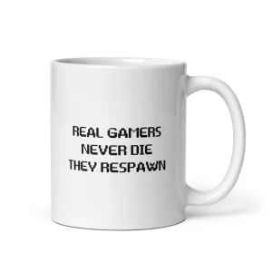 Real gamers never die they respawn mug 11oz