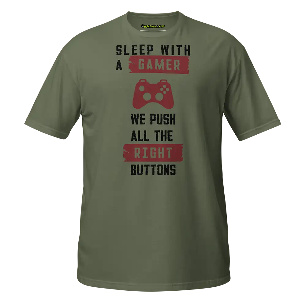 Sleep with a gamer we push all the right buttons T-shirt green