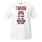 Sleep with a gamer we push all the right buttons T-shirt white
