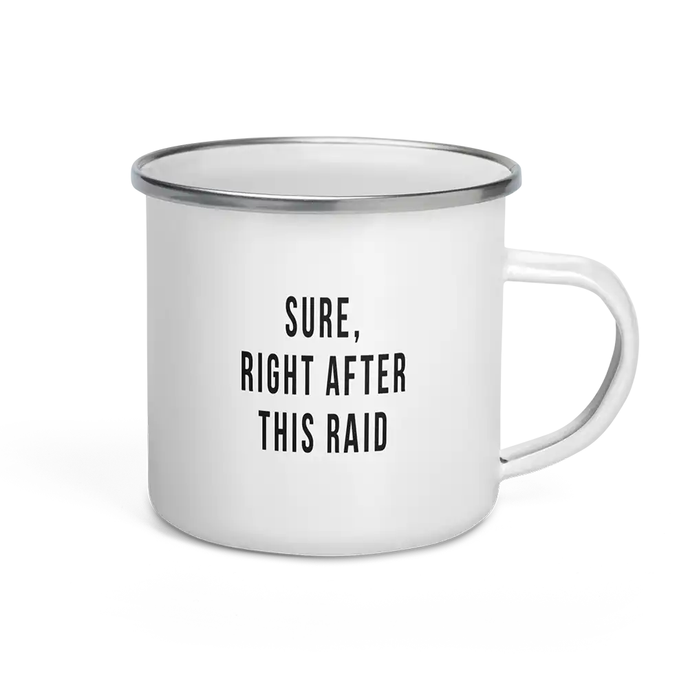 Sure Right After This Raid Enamel Mug 12oz