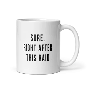 Sure Right After This Raid Mug 11oz